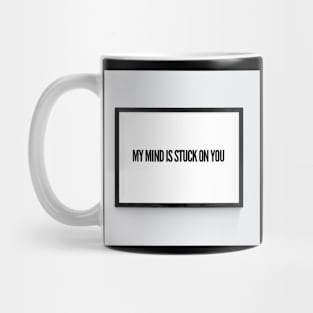 My mind is stuck on you. Mug